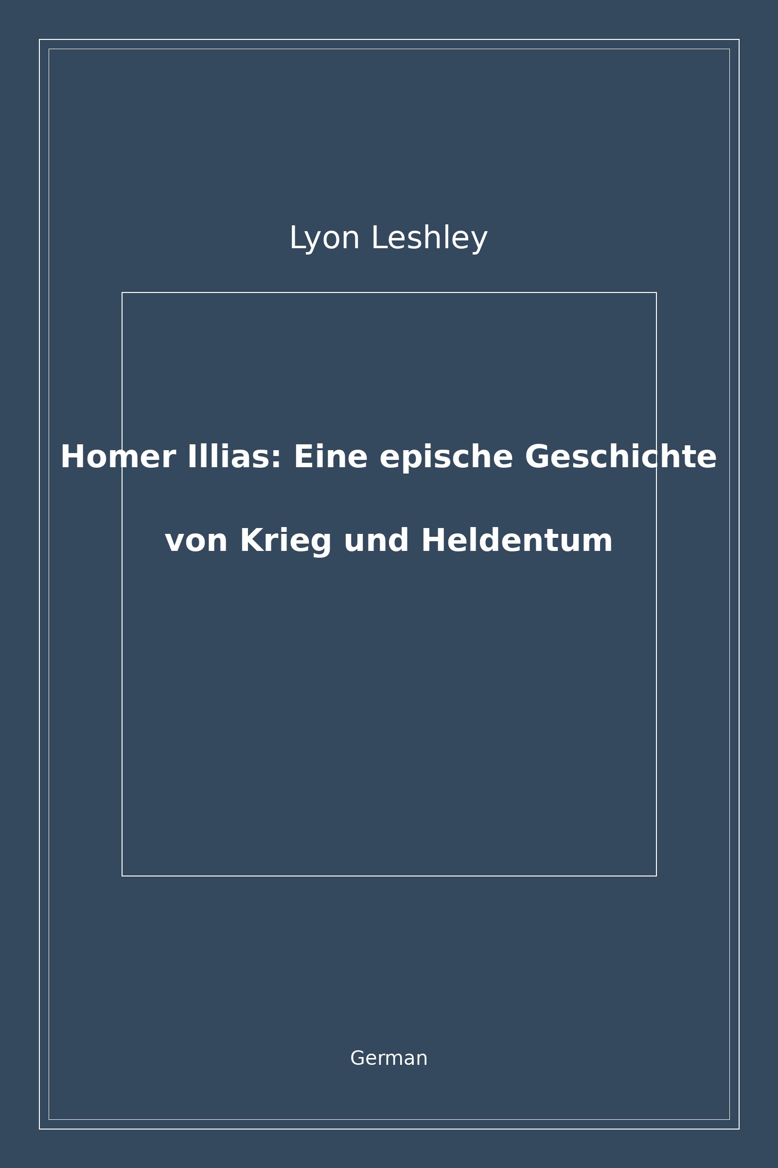 Homer Illias: Eine epische Geschichte von Krieg und Heldentum (German)