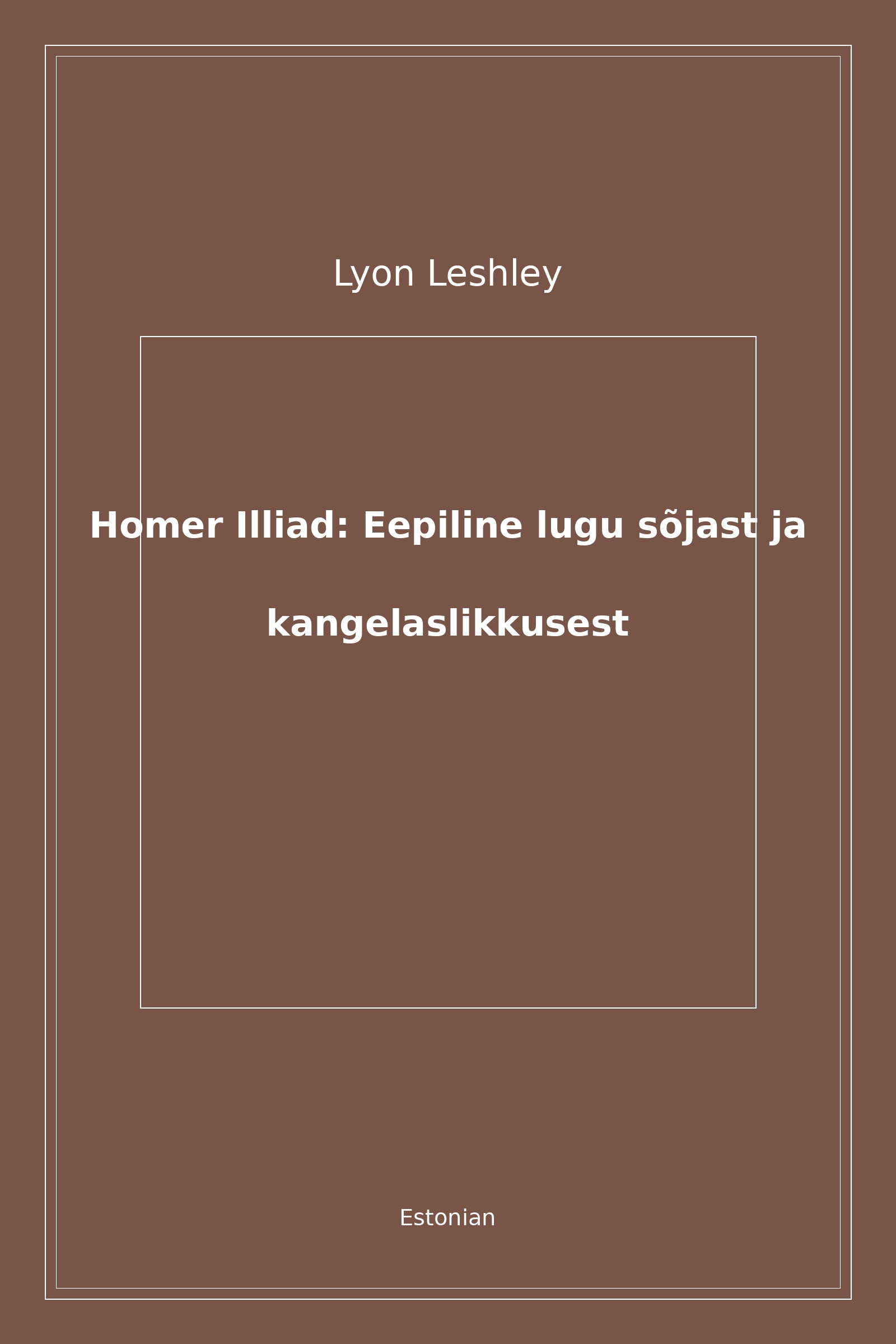 Homer Illiad: Eepiline lugu sõjast ja kangelaslikkusest (Estonian)