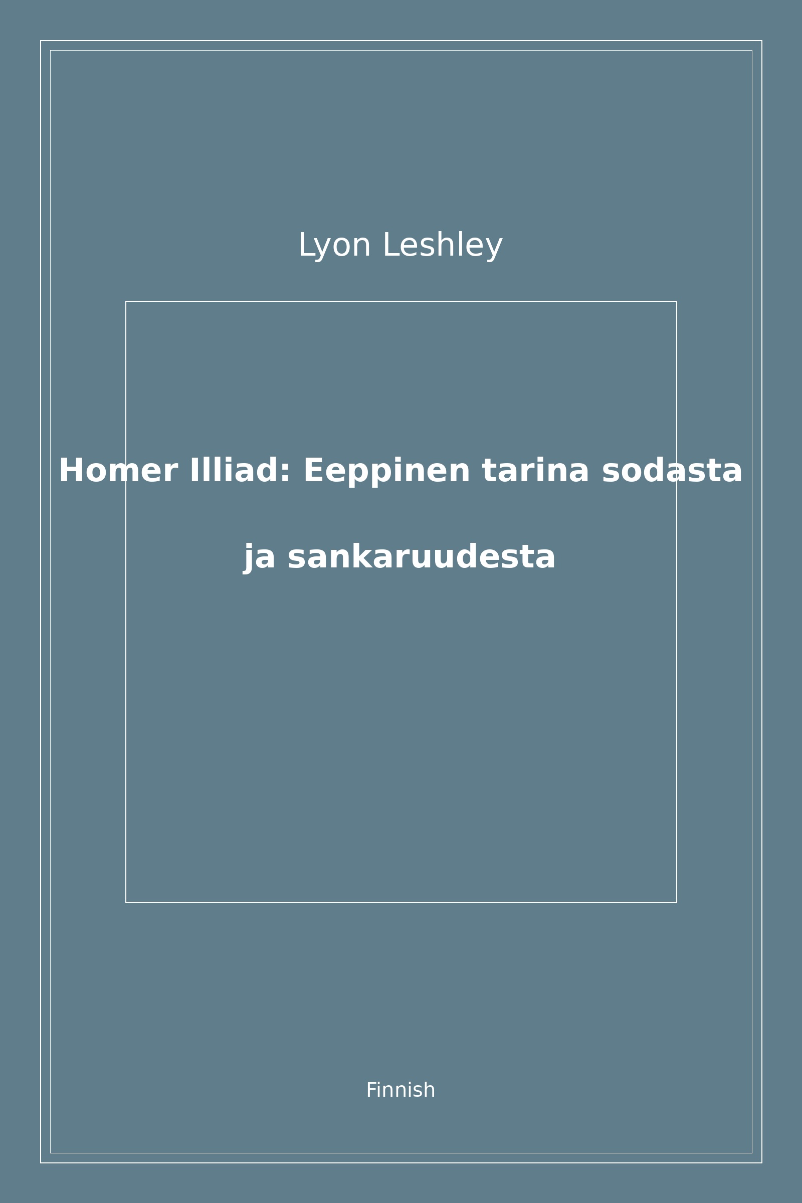 Homer Illiad: Eeppinen tarina sodasta ja sankaruudesta (Finnish)