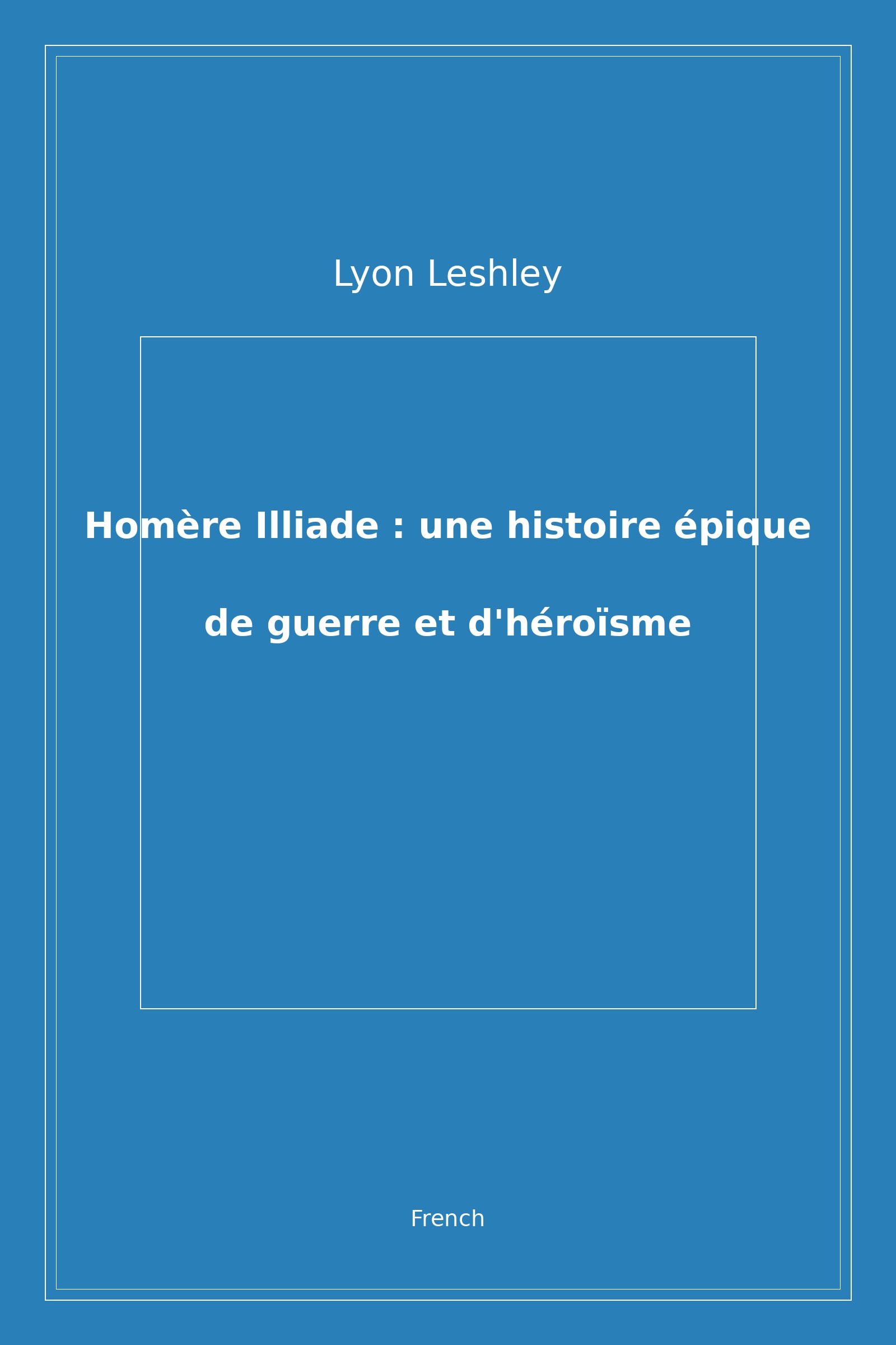 Homère Illiade : une histoire épique de guerre et d'héroïsme (French)