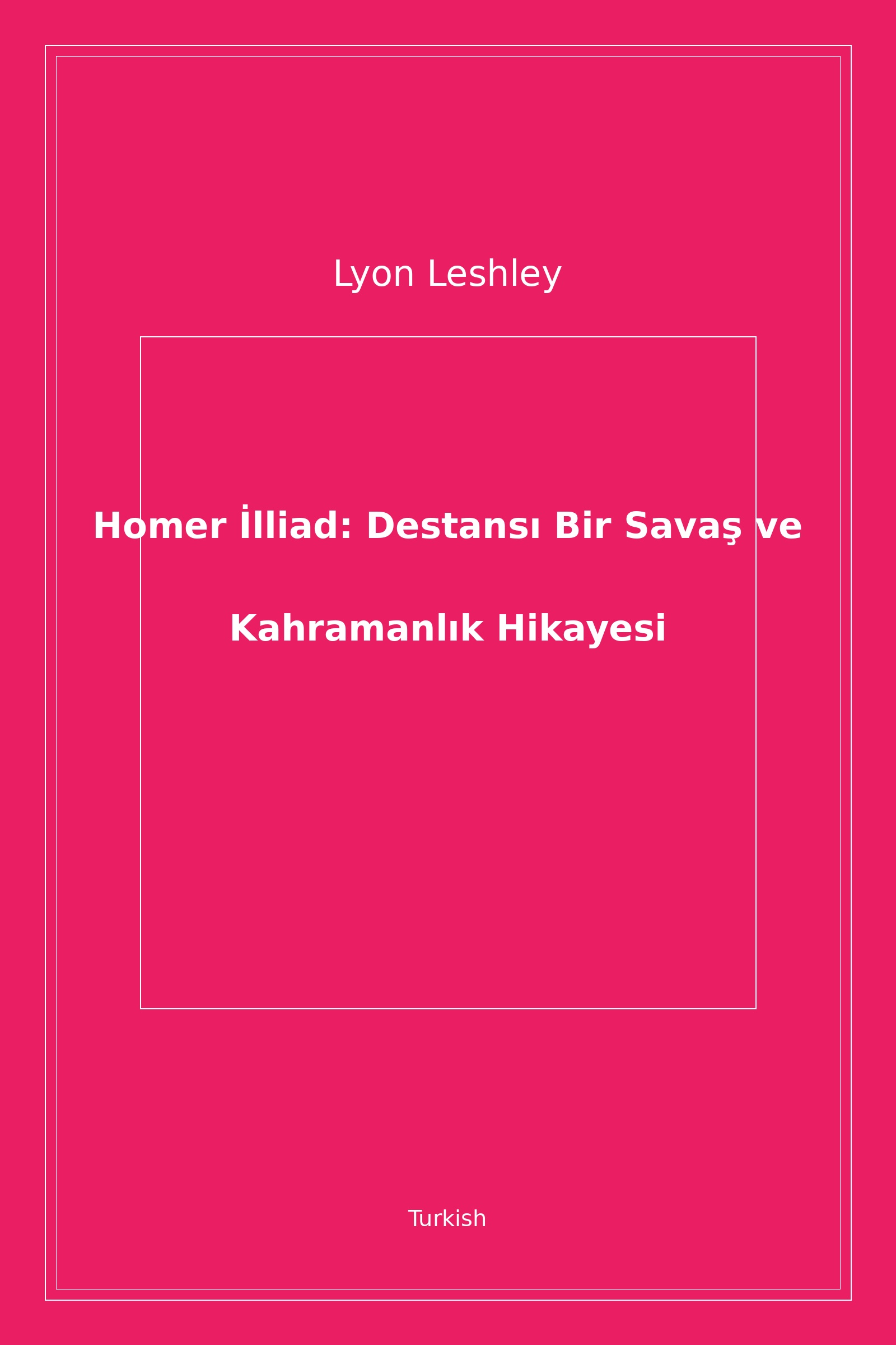 Homer İlliad: Destansı Bir Savaş ve Kahramanlık Hikayesi (Turkish)