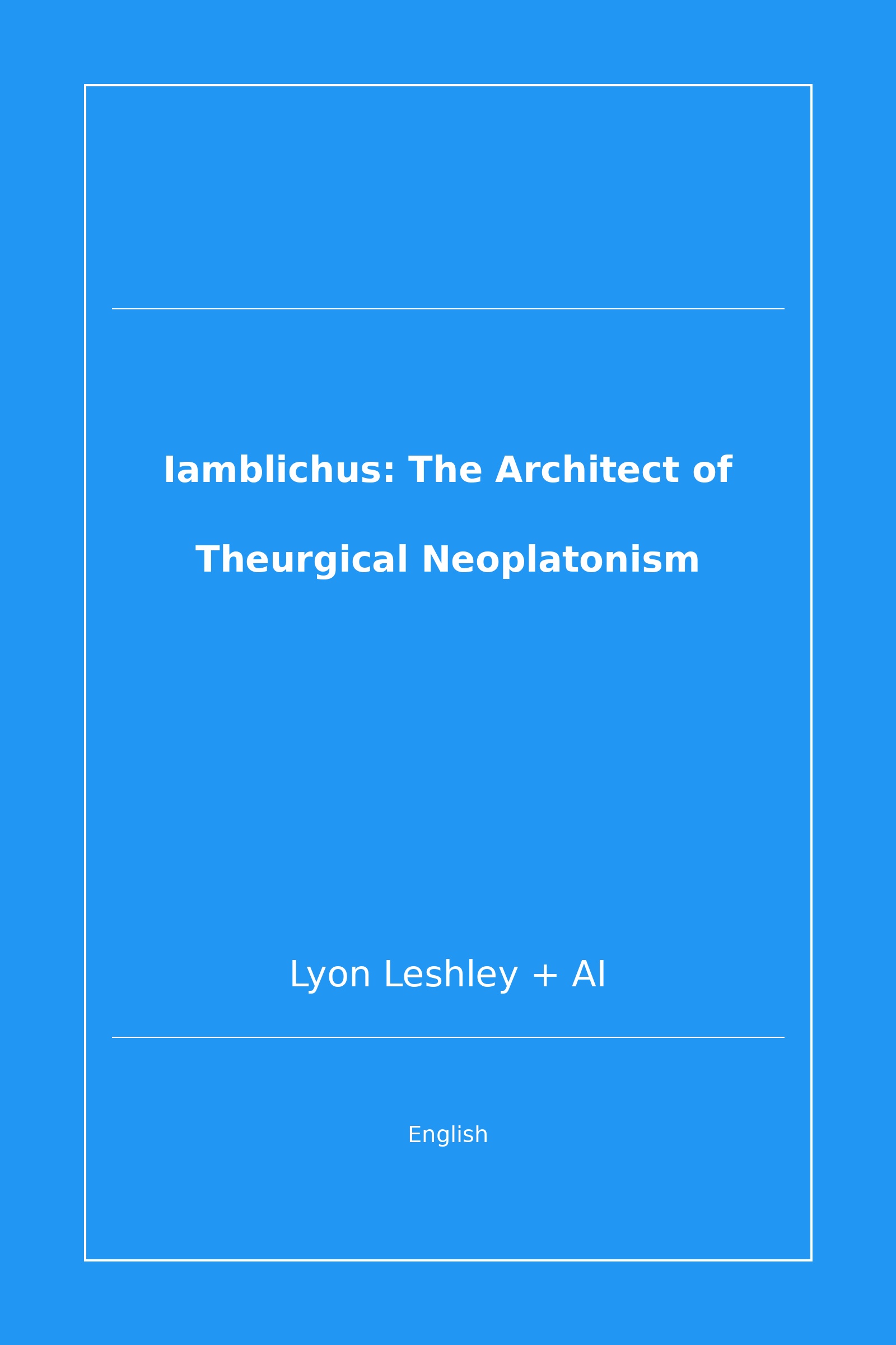 Iamblichus: The Architect of Theurgical Neoplatonism (English)
