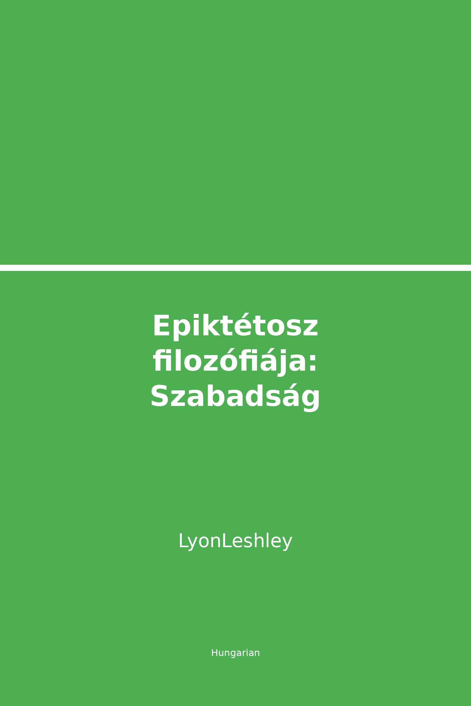 Epiktétosz filozófiája: Szabadság a sztoikus bölcsességen keresztül (Hungarian)