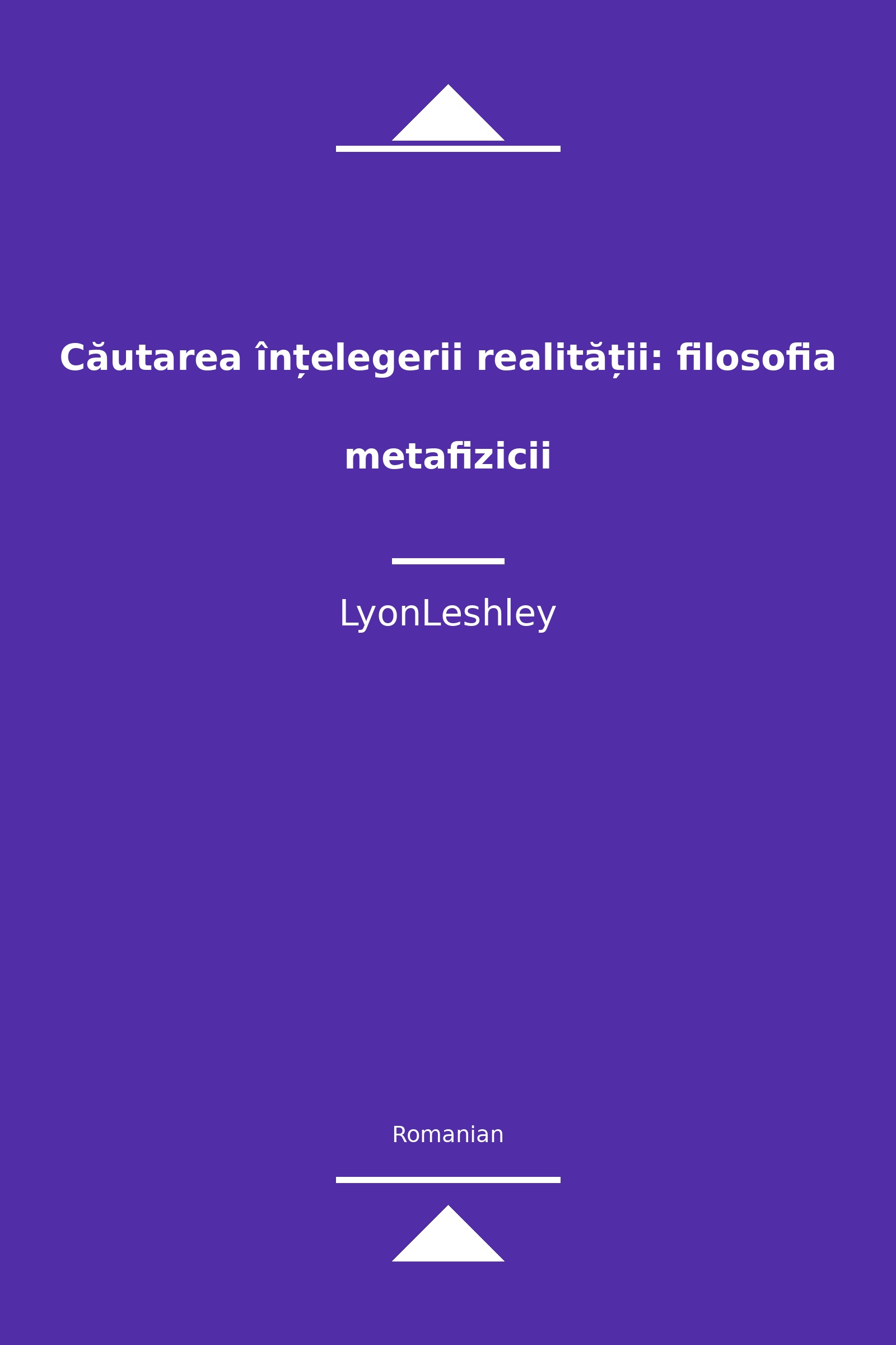 Căutarea înțelegerii realității: filosofia metafizicii (Romanian)